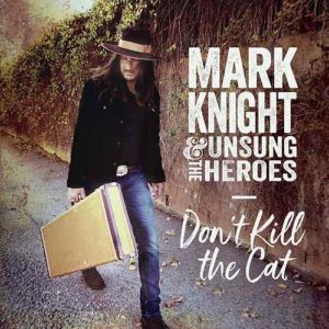 Don’t kill the cat – Mark Knight and the Unsung Heroes (rock)