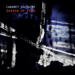 Cabaret Voltaire – Shadow of fear (expérimental)