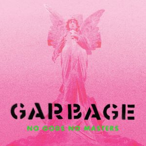 Garbage – No God, no masters (rock alternatif)