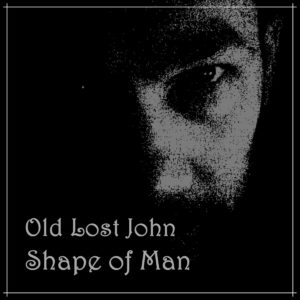 Old Lost John – Shape of man (folk)
