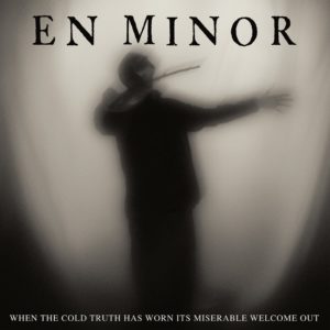 En Minor – When the cold truth has worn its miserable welcome out ( folk-rock gothic)