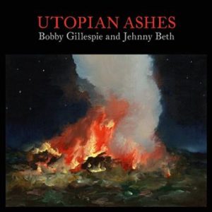 Bobby Gillespie & Jhenny Beth – Utopian ashes (pop rock)