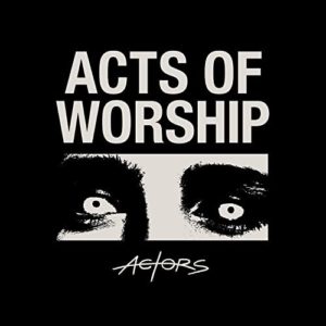 Actors – Acts of worship (new wave)