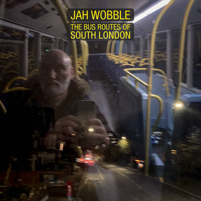 Jah Wobble – The bus routes of South London (electro / dub / world)